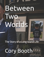 Between Two Worlds: The Story of a Long Island Life B0H99RG33G Book Cover