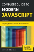The Complete Guide to Modern Javascript [BLACK AND WHITE EDITION]: Learn everything from the basics of JavaScript to the new ES2019 features. Practice with more than 50 quizzes and dive into the basis 1080031294 Book Cover