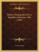 Boletin Demografico De La Republica Mexicana, 1901 (1902) 1168138477 Book Cover