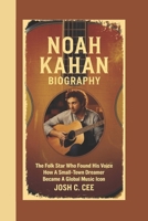 NOAH KAHAN BIOGRAPHY: The Folk Star Who Found His Voice How a Small-Town Dreamer Became a Global Music Icon B0DPSLQHLW Book Cover