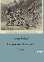 La guerre et la paix: Tome I (French Edition) B0CLHSF7G5 Book Cover