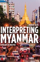 Interpreting Myanmar: A Decade of Analysis 176046404X Book Cover