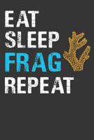 Eat Sleep Frag Repeat: Aquarium Log Book 120 Pages (6 x 9) 1077460988 Book Cover