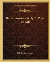 The Freemasons Reply to Pope Leo XIII 1162885149 Book Cover