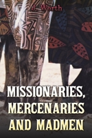 Missionaries, Mercenaries and Madmen 1398458929 Book Cover