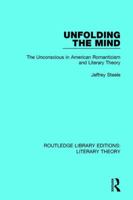 Unfolding the Mind: The Unconscious in American Romanticism and Literary Theory 1138693677 Book Cover
