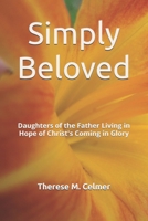 Simply Beloved: Daughters of the Father Living in Hope of Christ's Coming in Glory B0DQTC99BB Book Cover