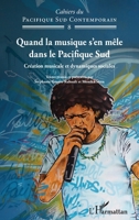 Quand la musique s'en mêle dans le Pacifique Sud: Création musicale et dynamiques sociales (Cahiers Du Pacifique Sud) (French Edition) 2343245959 Book Cover