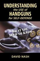 Understanding the Use of Handguns for Self-Defense: What You Need to Know 1608850250 Book Cover