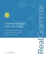 Real Grammar: Understand English. Clear and Simple. 1925497674 Book Cover