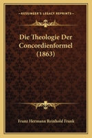 Die Theologie Der Concordienformel (1863) 1166786773 Book Cover