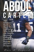 Abdul Carter: The Inspirational Story of a Hard-Hitting Linebacker Who Defied the Odds to Become a College Football Superstar and NFL Prospect B0F1MPCLR3 Book Cover