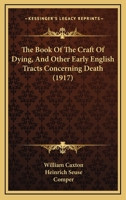 The Book of the Craft of Dying and Other Early English Tracts Concerning Death 1015491340 Book Cover