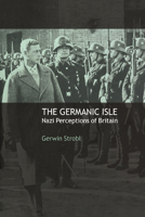 The Germanic Isle: Nazi Perceptions of Britain 0521046513 Book Cover