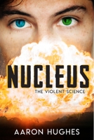 Nucleus: The Violent Science 1925952940 Book Cover