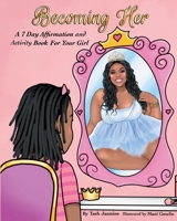 Becoming Her: A 7-Day Affirmation Book For Girls 0578899590 Book Cover