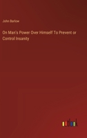 On Man's Power Over Himself To Prevent or Control Insanity 3385122414 Book Cover