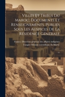 Villes et tribus du Maroc; documents et renseignements. Publiés sous les auspices de la Résidence générale: 11 1021495891 Book Cover