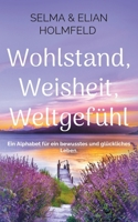Wohlstand, Weisheit, Weltgefühl: Ein Alphabet für ein bewusstes und glückliches Leben. (German Edition) 3819228470 Book Cover