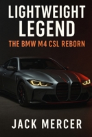 Lightweight Legend: The BMW M4 CSL Reborn 1923570056 Book Cover