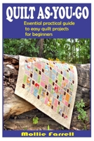 Quilt As-You-Go: Essential Practical Guide to Easy Quilt Projects for Beginners B09TB3547P Book Cover