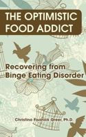 The Optimistic Food Addict: Recovering from Binge Eating 1942891288 Book Cover
