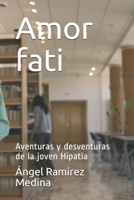 Amor fati: Aventuras y desventuras de la joven Hipatia 1670351661 Book Cover