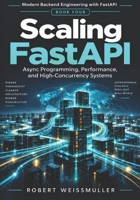 Scaling FastAPI: Async Programming, Performance, and High-Concurrency Systems (Modern Backend Engineering with FastAPI) B0HJ5X236V Book Cover