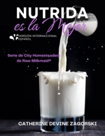 Nutrida es la Mejor (The Raw Milkmaid(r) City Homesteader) (Spanish Edition) B0FJJZD82F Book Cover