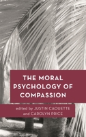 The Moral Psychology of Compassion (Moral Psychology of the Emotions) 1786604191 Book Cover