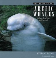 The World of the Arctic Whales: Belugas, Bowheads, and Narwhals 0871569574 Book Cover