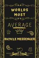 Worlds Most Average Bicycle Messenger: Perfect Gag Gift For An Average Bicycle Messenger Who Deserves This Award! | Blank Lined Notebook Journal | 120 ... Format | Office | Birthday | Christmas | Xmas 1677237031 Book Cover