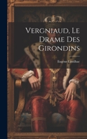 Vergniaud, Le Drame Des Girondins 1021511323 Book Cover
