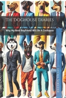 The Doghouse Diaries: Why My Next Boyfriend Will Be A Cockapoo B0D5YQ7Y6D Book Cover