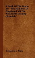 A Book of the Open-Air - The Rambles of 'Vagabond' of the 'Newcastle Evening Chronicle' 1446501582 Book Cover