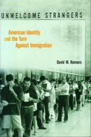 Unwelcome Strangers: American Identity and the Turn Against Immigration 0231109571 Book Cover
