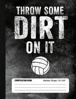 Throw Some Dirt On It Composition Book Wide Ruled (100 pages, 7.44 x 9.69): Lined School Notebook Journal Gift for Volleyball Player and Student 1724753762 Book Cover