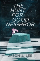 The Hunt for Good Neighbor 1636767443 Book Cover