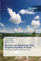 Surface and Subsurface Drip Irrigation System: A Study 3639663608 Book Cover