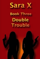 Sara X Book Three: Double Trouble B087R9LSBB Book Cover