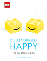 LEGO Build Yourself Happy: The Joy of LEGO play 1465491120 Book Cover