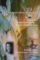 Malignant Poking Memoir Series: Episode Two Murder Snuff Attempt — Explosive Backdraft Force B0DWFQL858 Book Cover
