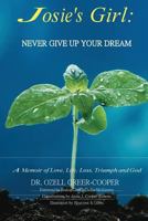 Josie's Girl: Never Give Up Your Dream: A Memoir of Love, Life, Loss, Triumph, and Love 1987613120 Book Cover