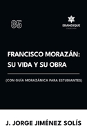 Francisco Morazán: su vida y obra (con guía morazánica para estudiantes) (Spanish Edition) B0FH39X3D8 Book Cover