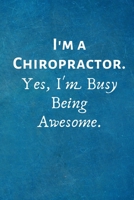 I'm a Chiropractor. Yes, I'm Busy Being Awesome: Lined Blank Notebook Journal 170214867X Book Cover