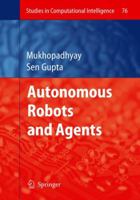 Autonomous Robots and Agents (Studies in Computational Intelligence) 3540734236 Book Cover
