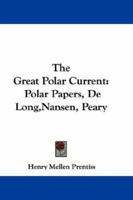 The Great Polar Current: Polar Papers, De Long, Nansen, Peary 0548283958 Book Cover