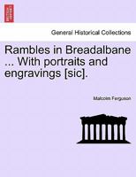 Rambles in Breadalbane ... With portraits and engravings [sic]. 1241117276 Book Cover