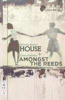 House + Amongst the Reeds: Two Plays 1848426135 Book Cover