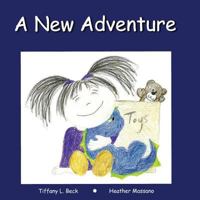 A New Adventure: This Comforting Heartfelt Rhyming Story Helps Your Little Ones Get Ready for Something New; No Matter How Big or Little a Change Might Be, Enjoying Their New Adventure Is the Key. 1539199126 Book Cover